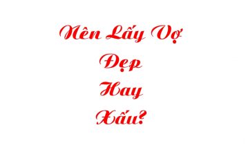 Nên Lấy Vợ Đẹp Hay Xấu Nên Lấy Vợ Đẹp Hay Xấu